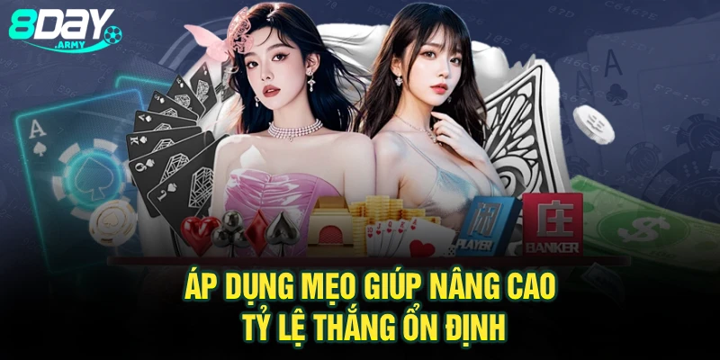 Áp dụng mẹo giúp nâng cao tỷ lệ thắng ổn định