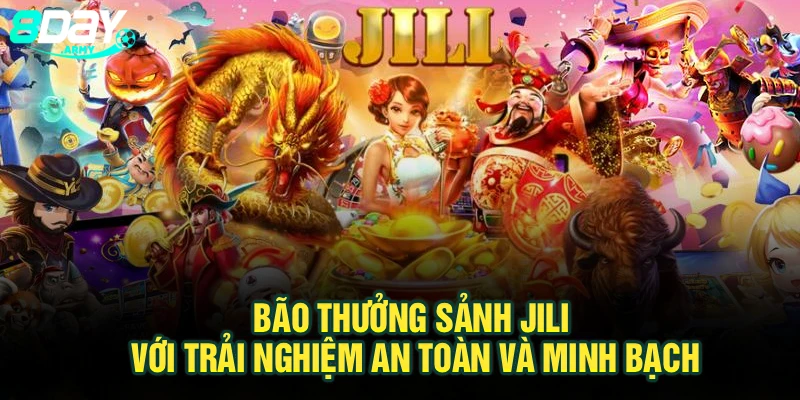 Bão thưởng sảnh Jili với trải nghiệm an toàn và minh bạch