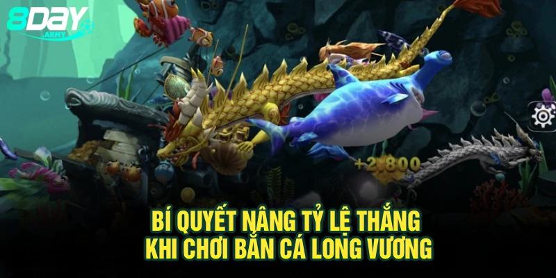 Bí quyết nâng tỷ lệ thắng khi chơi bắn cá Long Vương