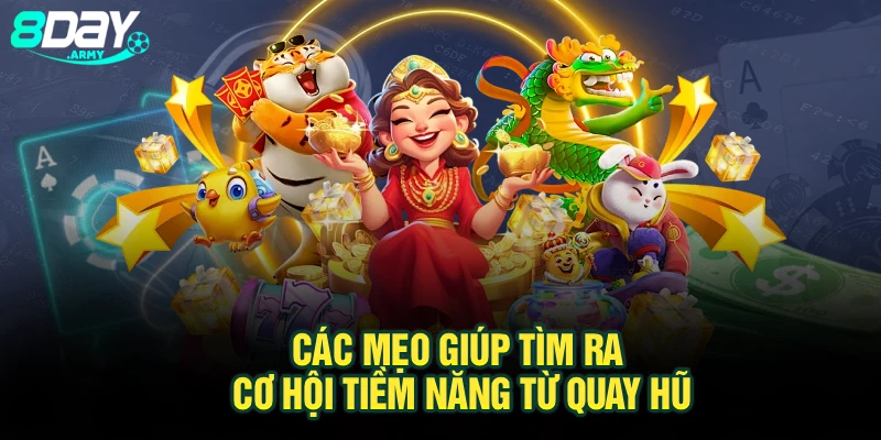 Các mẹo giúp tìm ra cơ hội tiềm năng từ quay hũ