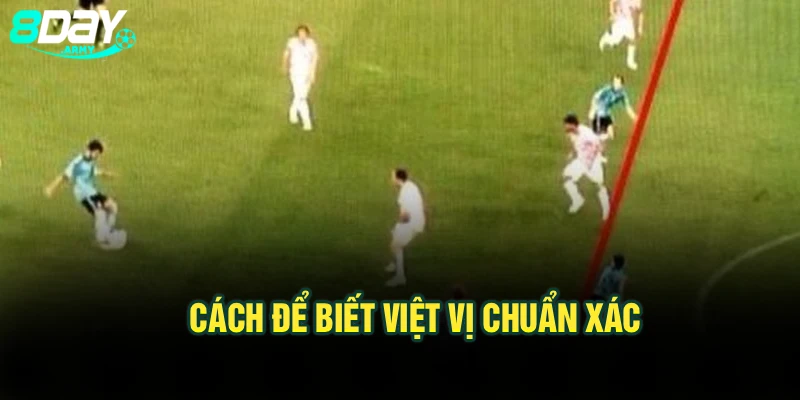 Cách để biết việt vị chuẩn xác