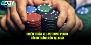 Chiến Thuật All-In Trong Poker Tối Ưu Thắng Lớn Tại 8Day