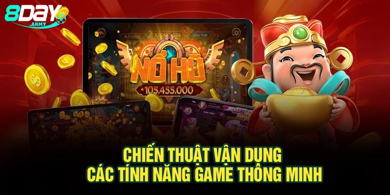 Chiến thuật vận dụng các tính năng game thông minh