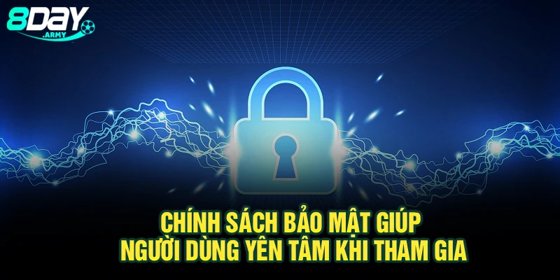 Chính sách bảo mật giúp người dùng yên tâm khi tham gia