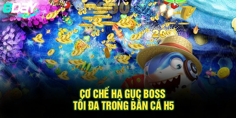 Cơ chế hạ gục boss tối đa trong bắn cá H5