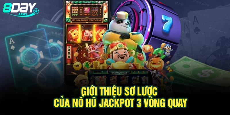 Giới thiệu sơ lược của nổ hũ jackpot 3 vòng quay