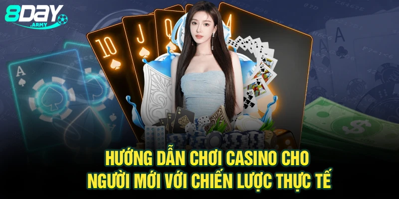 Hướng dẫn chơi casino cho người mới với chiến lược thực tế