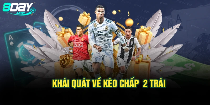 Khái quát về kèo chấp  2 trái