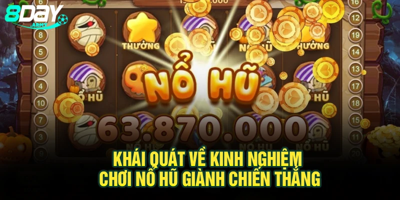Khái quát về kinh nghiệm chơi nổ hũ giành chiến thắng
