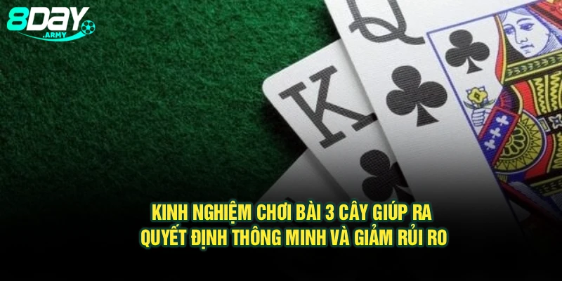Kinh nghiệm chơi bài 3 cây giúp ra quyết định thông minh và giảm rủi ro