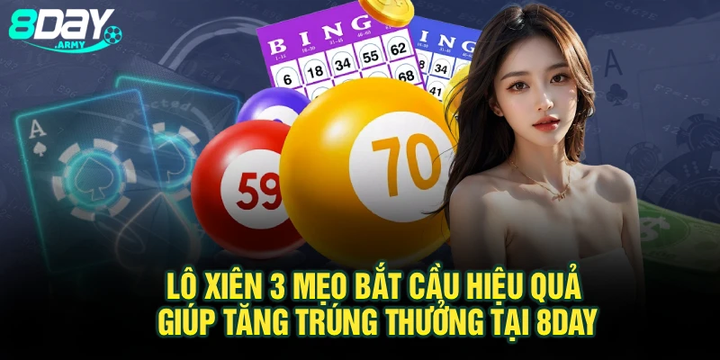Lô Xiên 3 Mẹo Bắt Cầu Hiệu Quả Giúp Tăng Trúng Thưởng Tại 8Day