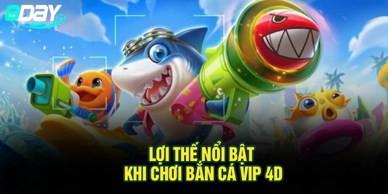 Lợi thế nổi bật khi chơi bắn cá vip 4d
