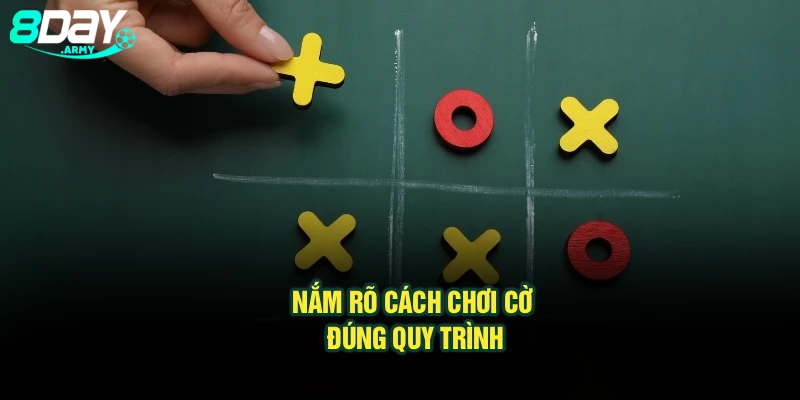 Nắm rõ cách chơi cờ đúng quy trình