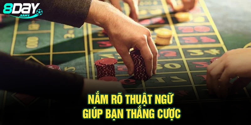 Nắm rõ thuật ngữ giúp bạn thắng cược