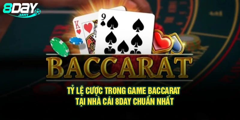 Tỷ Lệ Cược Trong Game Baccarat Tại Nhà Cái 8Day Chuẩn Nhất